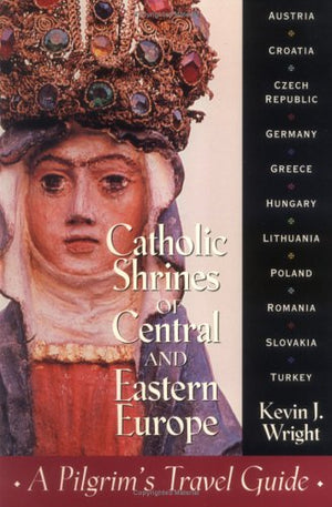 Catholic Shrines of Central and Eastern Europe: A Pilgrim's Travel Guide,Used