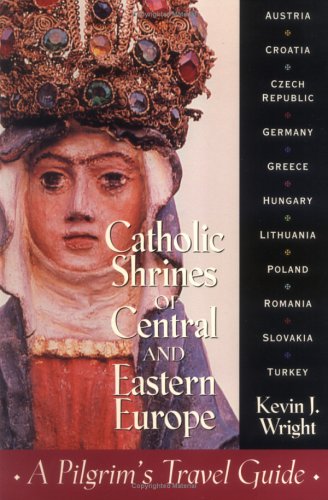Catholic Shrines of Central and Eastern Europe: A Pilgrim's Travel Guide,Used