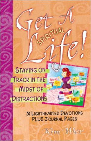 Get a (Spiritual) Life!: Staying on Track in the Midst of Distractions
