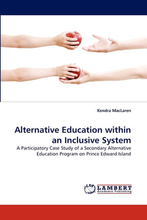 Alternative Education within an Inclusive System: A Participatory Case Study of a Secondary Alternative Education Program on Pri,Used