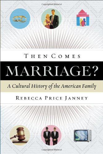 Then Comes Marriage?: A Cultural History of the American Family,Used