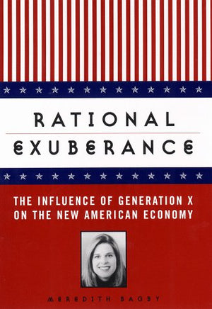 Rational Exuberance: The Influence of Generation X on the New American Economy,Used