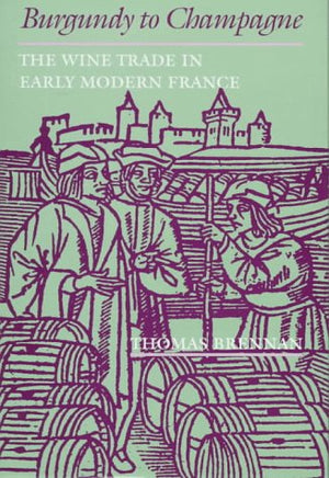 Burgundy To Champagne: The Wine Trade In Early Modern France (The Johns Hopkins University Studies In Historical And Political S-new,New
