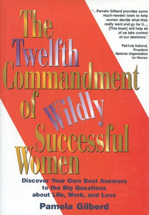 The Twelfth Commandment of Wildly Successful Women: Discover Your Own Best Answers to the Big Questions About Life, Work, and Lo,Used