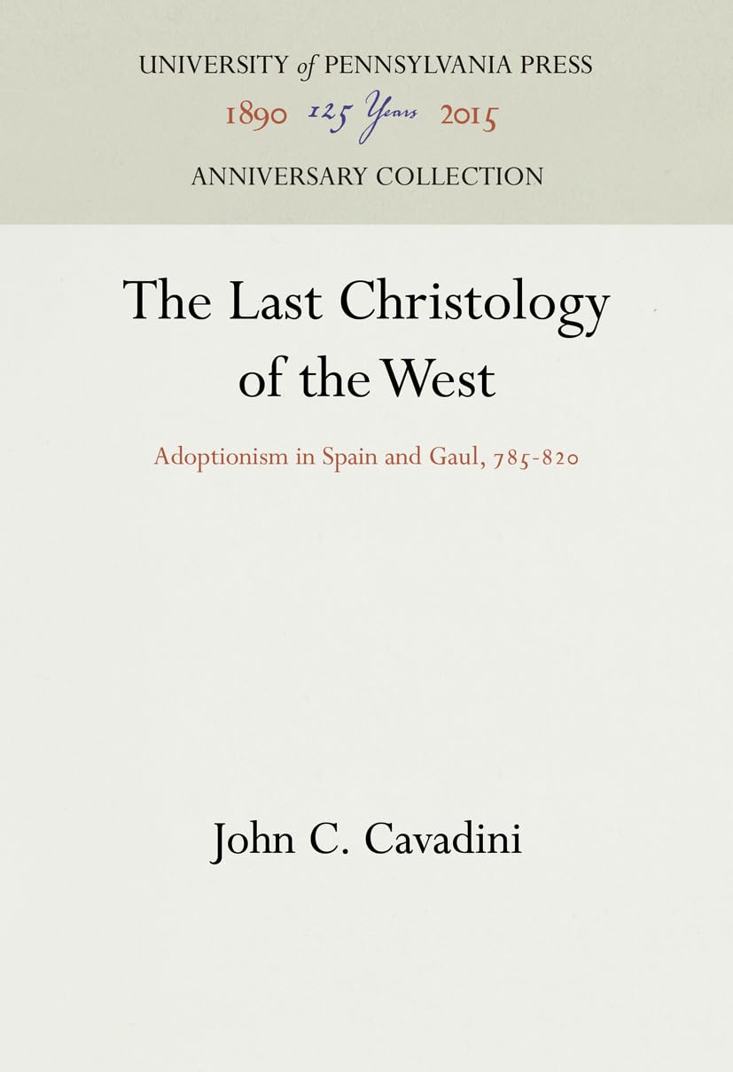 The Last Christology Of The West: Adoptionism In Spain And Gaul, 78582 (Anniversary Collection),Used