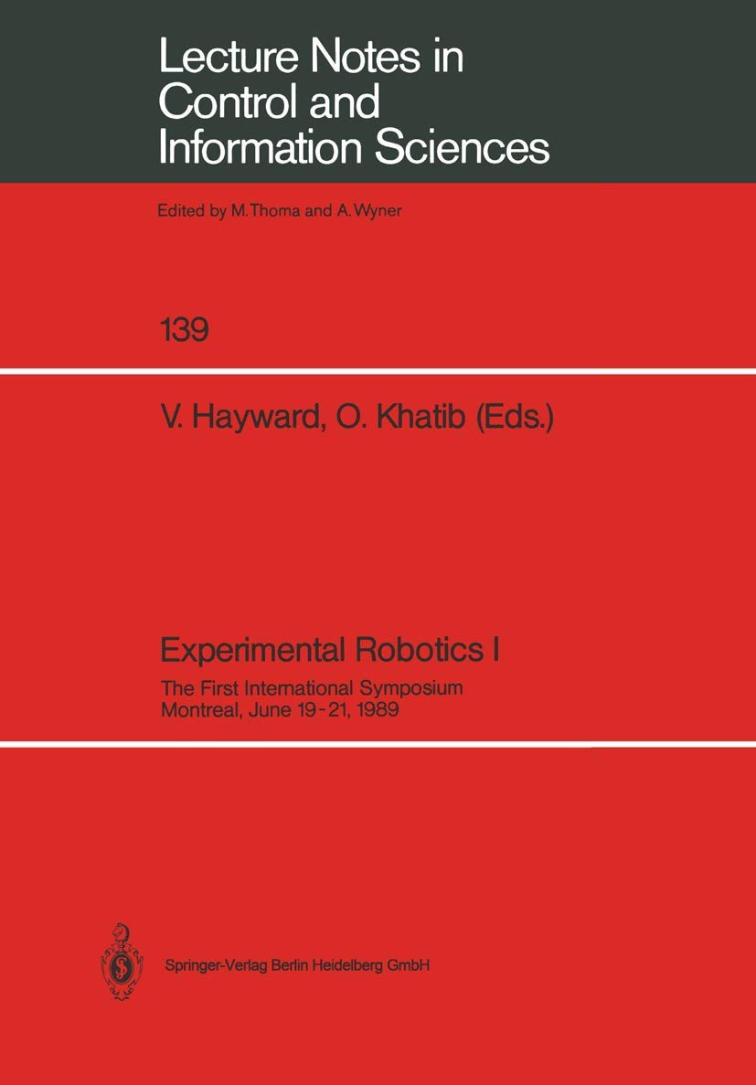 Experimental Robotics I: The First International Symposium Montreal, June 1921, 1989 (Lecture Notes in Control and Information ,Used
