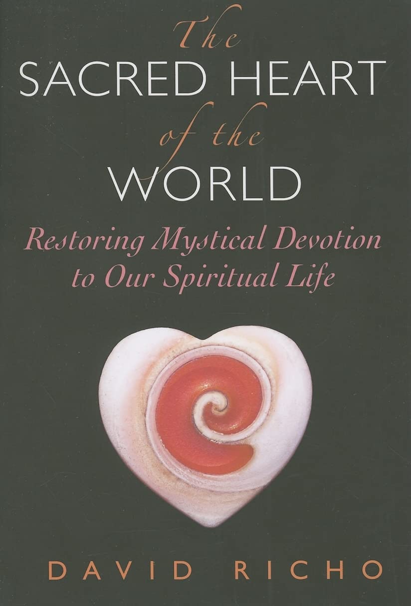 The Sacred Heart Of The World: Restoring Mystical Devotion To Our Spiritual Life,Used