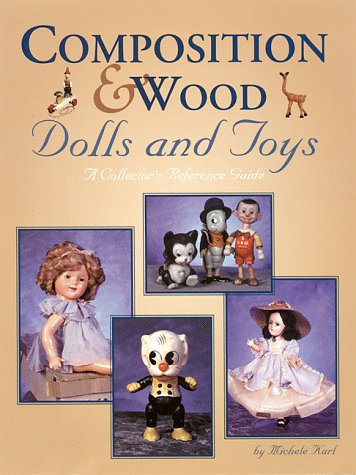 Composition & Wood Dolls and Toys: A Collector's Reference Guide,New