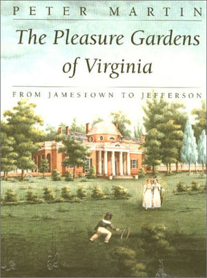 The Pleasure Gardens of Virginia: From Jamestown to Jefferson,Used