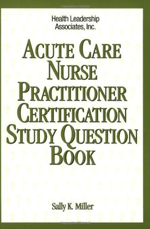 Acute Care Nurse Practitioner Certification Study Question Book,Used