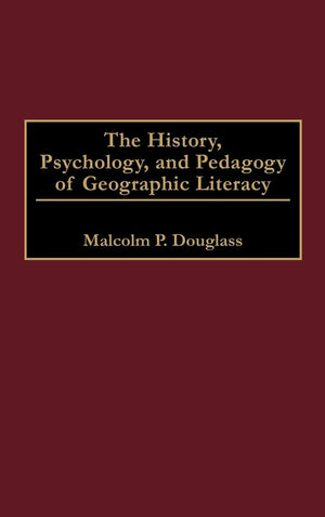 The History, Psychology, and Pedagogy of Geographic Literacy,Used