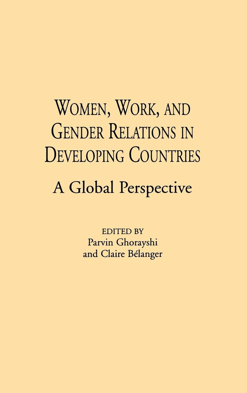 Women, Work, And Gender Relations In Developing Countries: A Global Perspective (Controversies In Science)