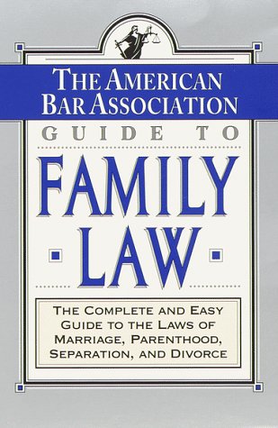 The ABA Guide to Family Law: The Complete and Easy Guide to the Laws of Marriage, Parenthood, Separation,Used
