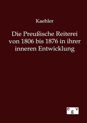 Die Preuische Reiterei von 1806 bis 1876 in ihrer inneren Entwicklung (German Edition),Used
