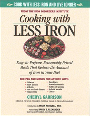 Cooking With Less Iron: Easytoprepare, Reasonably Priced Meals That Reduce The Amount Of Iron In Your Diet