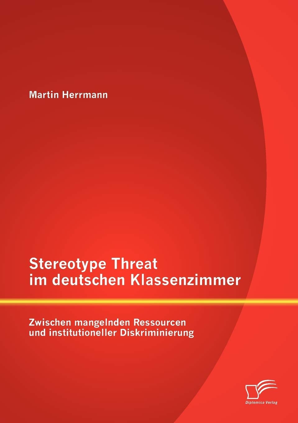 Stereotype Threat im deutschen Klassenzimmer: Zwischen mangelnden Ressourcen und institutioneller Diskriminierung (German Editio,Used