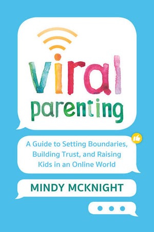 Viral Parenting: A Guide To Setting Boundaries, Building Trust, And Raising Responsible Kids In An Online World