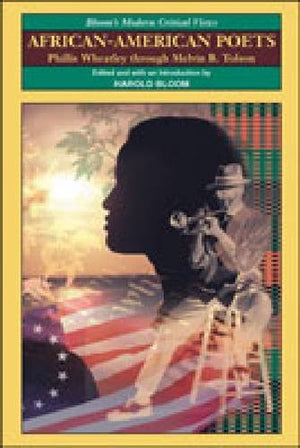AfricanAmerican Poets: Phillis Wheatley Through Melvin B. Tolson (Bloom's Modern Critical Views),New