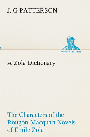 A Zola Dictionary the Characters of the RougonMacquart Novels of Emile Zola,Used