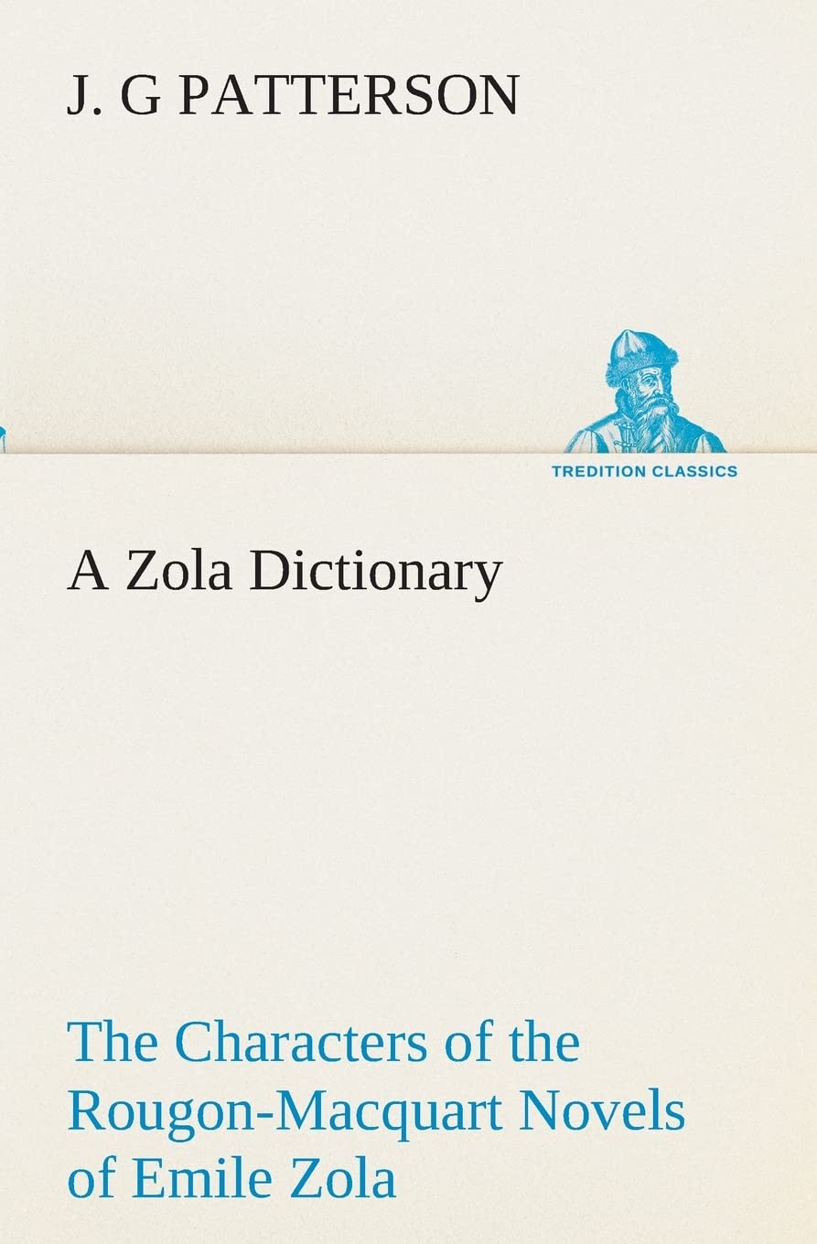 A Zola Dictionary the Characters of the RougonMacquart Novels of Emile Zola,Used