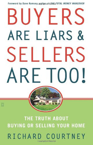 Buyers Are Liars & Sellers Are Too!: The Truth About Buying or Selling Your Home,Used