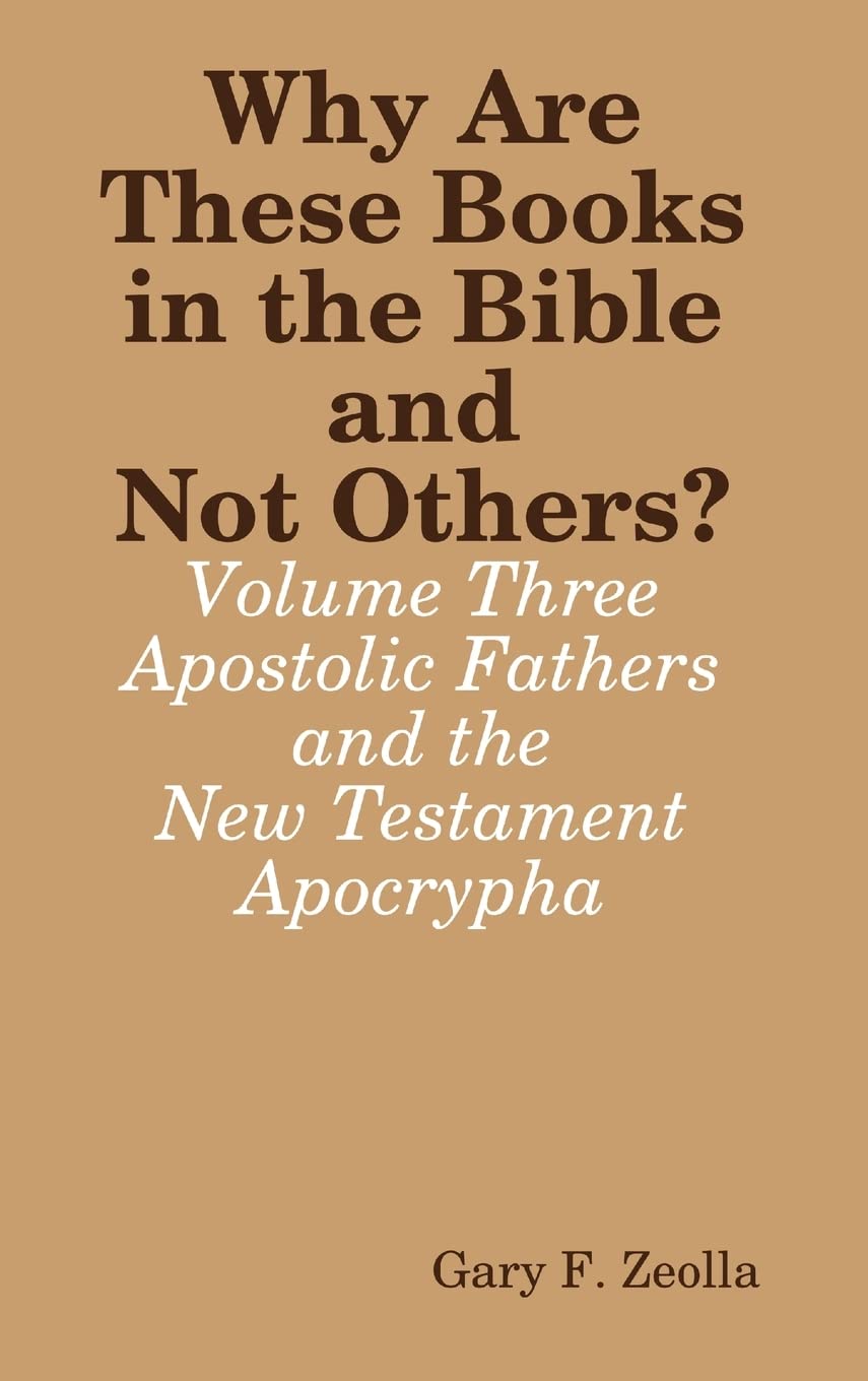 Why Are These Books in the Bible and Not Others?  Volume Three  The Apostolic Fathers and the New Testament Apocrypha,Used