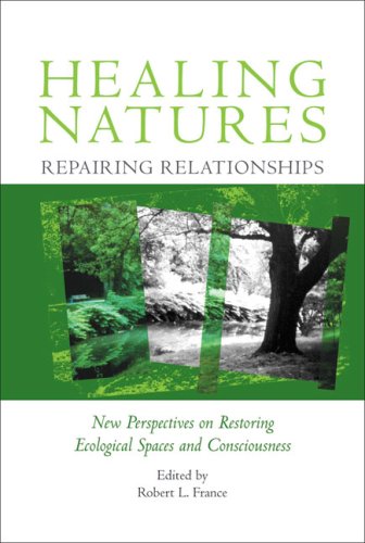 Healing Natures, Repairing Relationships: New Perspectives on Restoring Ecological Spaces and Consciousness,Used