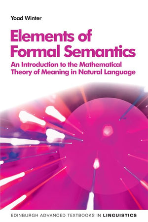 Elements of Formal Semantics: An Introduction to the Mathematical Theory of Meaning in Natural Language (Edinburgh Advanced Text,Used