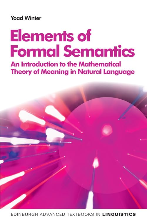 Elements of Formal Semantics: An Introduction to the Mathematical Theory of Meaning in Natural Language (Edinburgh Advanced Text,Used