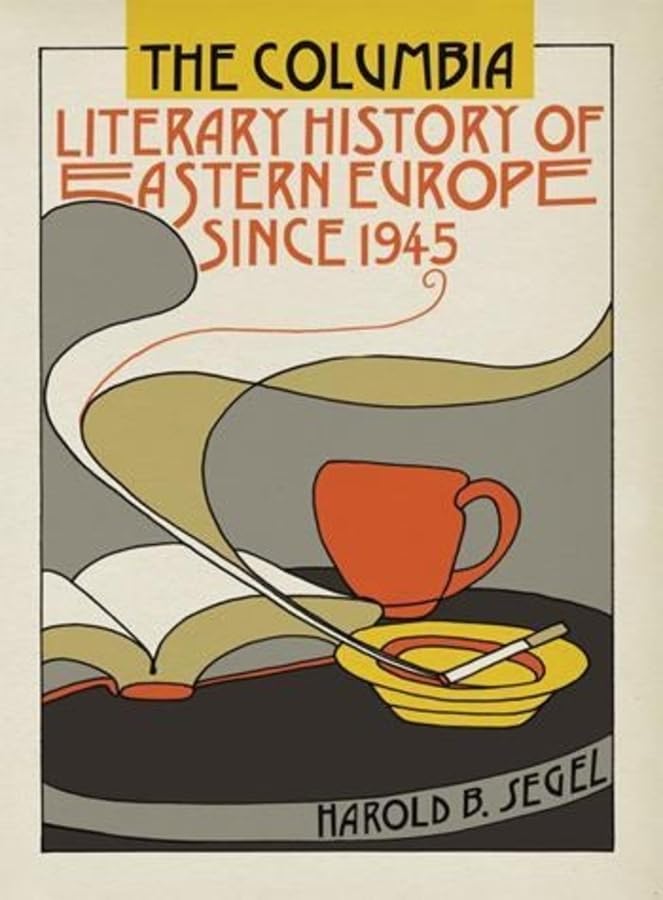 The Columbia Literary History Of Eastern Europe Since 1945