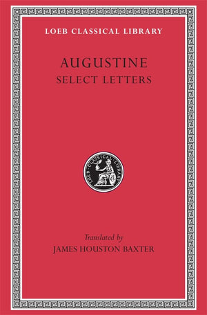 Saint Augustine: Select Letters (Loeb Classical Library #239)