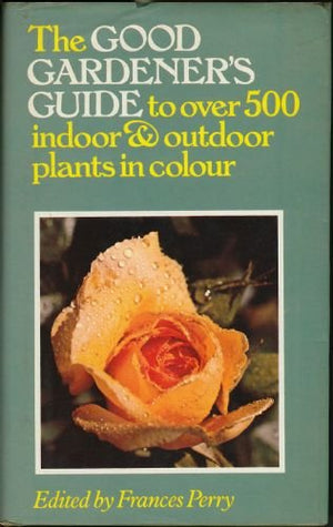 The Good gardener's guide to indoor and outdoor plants and flowers,Used