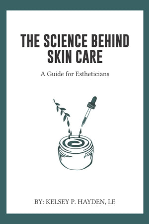 The Science Behind Skin Care:: A Guide For Estheticians,New