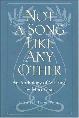 Not a Song Like Any Other: An Anthology of Writings by Mori Ogai,New