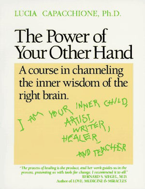 The Power of Your Other Hand, a course in channeling the inner wisdom of the right brain,Used