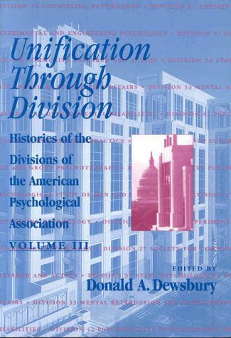 Unification Through Division: Histories of the Division of American Psychological Association (HISTORIES OF THE DIVISIONS OF THE,Used