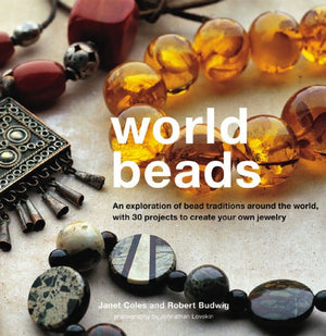 World Beads: An Exploration of Bead Traditions Around the World, with 30 Projects to Create your own,Used