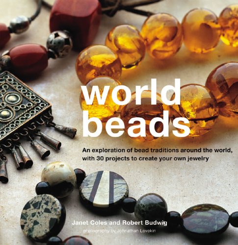 World Beads: An Exploration of Bead Traditions Around the World, with 30 Projects to Create your own,Used