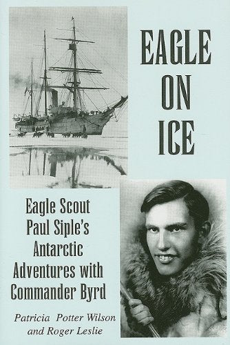 Eagle on Ice: Eagle Scout Paul Siple's Antarctic Adventures with Commander Byrd,New