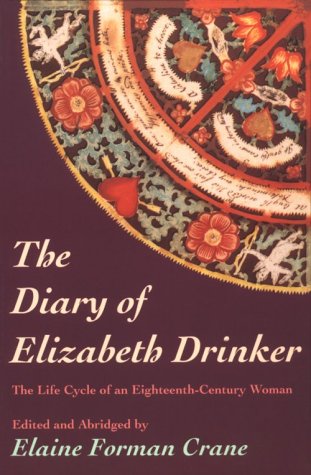 The Diary Of Elizabeth Drinker: The Life Cycle of an EighteenthCentury Woman,Used