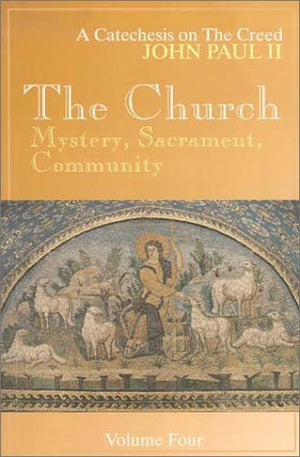 The Church: Mystery, Sacrament, Community, Vol. 4 (John Paul, Catechesis on the Creed.),New