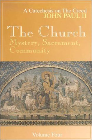 The Church: Mystery, Sacrament, Community, Vol. 4 (John Paul, Catechesis on the Creed.),New