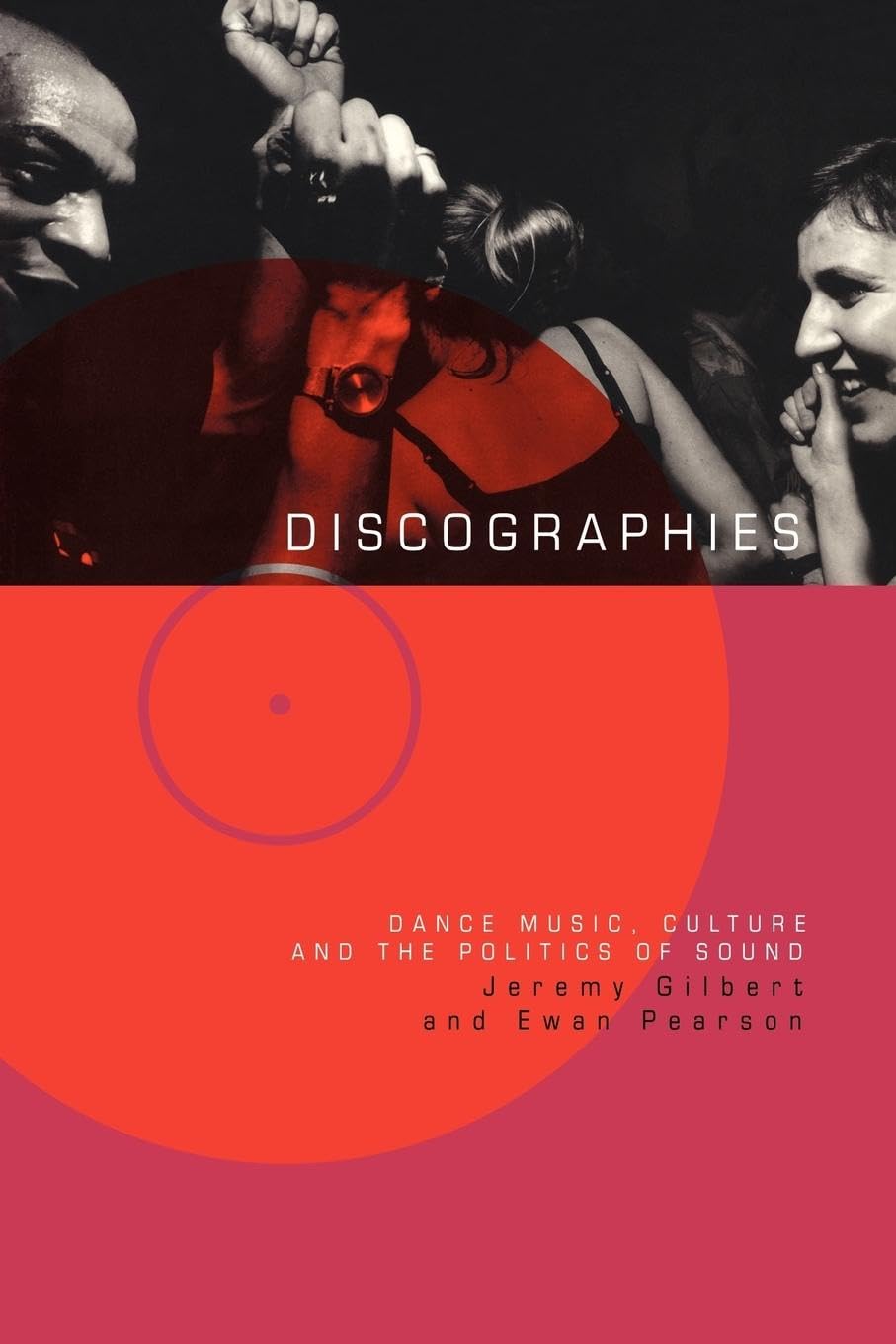 Discographies: Dance, Music, Culture and the Politics of Sound,New