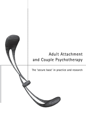 Adult Attachment And Couple Psychotherapy: The 'Secure Base' In Practice And Research,New