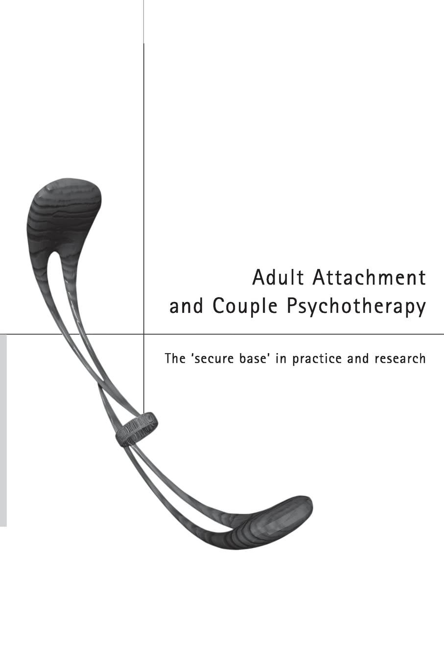 Adult Attachment And Couple Psychotherapy: The 'Secure Base' In Practice And Research,New
