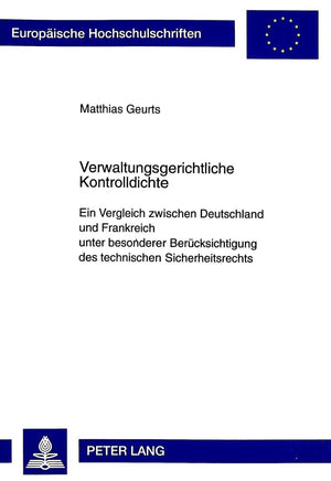 Verwaltungsgerichtliche Kontrolldichte: Ein Vergleich zwischen Deutschland und Frankreich unter besonderer Bercksichtigung des t,Used