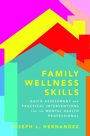 Family Wellness Skills: Quick Assessment and Practical Interventions for the Mental Health Professional,Used