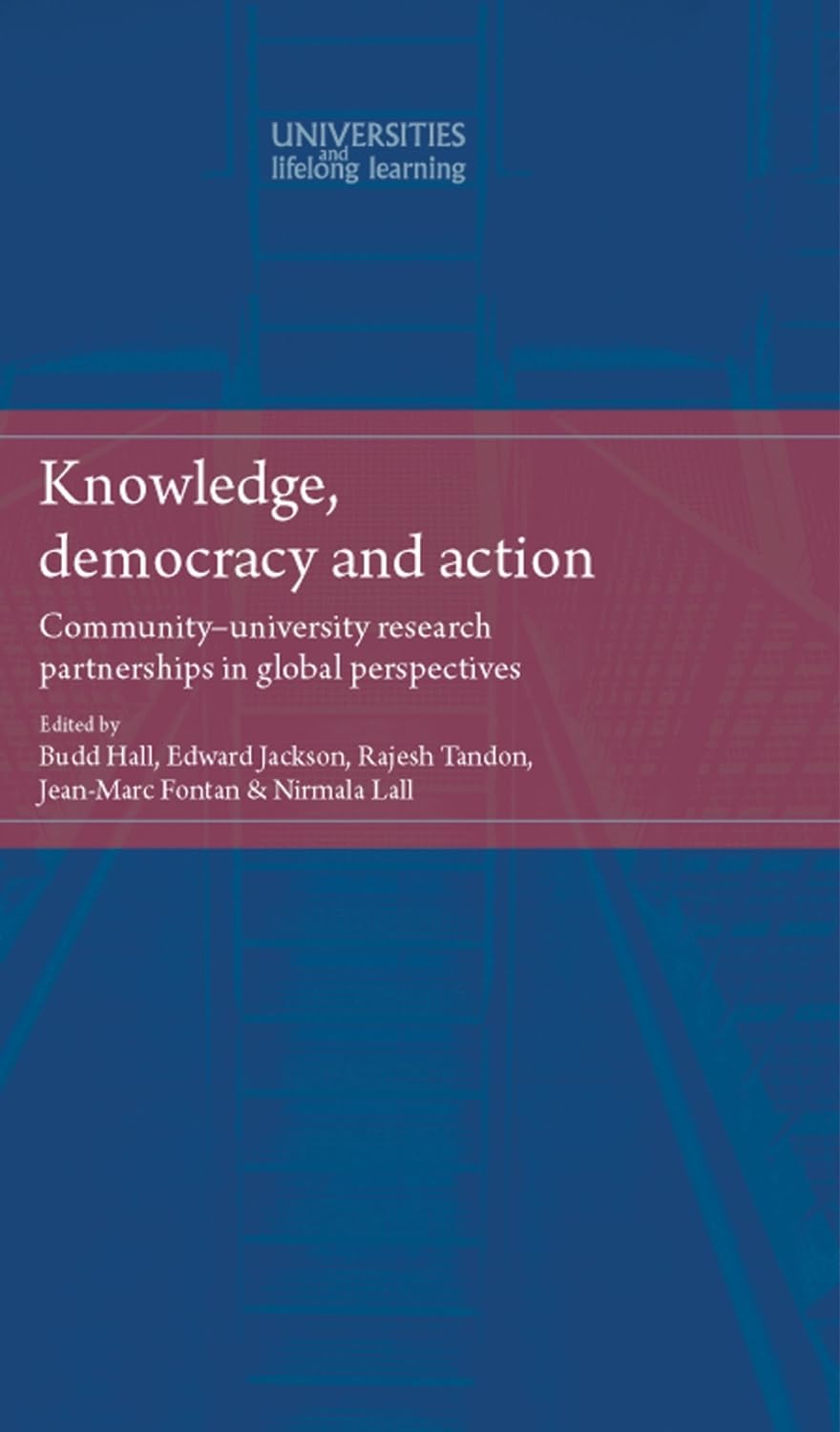 Knowledge, democracy and action: Communityuniversity research partnerships in global perspectives (Universities and Lifelong Le,Used