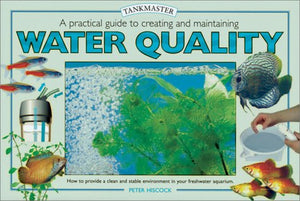 A Practical Guide To Creating And Maintaining Water Quality (Tankmaster Books)