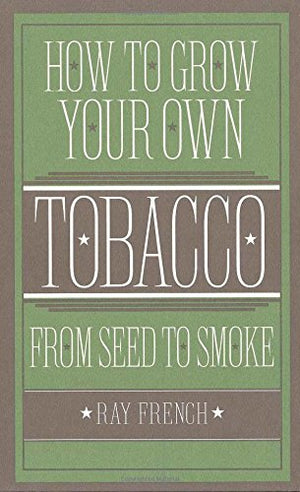 How to Grow Your Own Tobacco from Seed to Smoke,Used